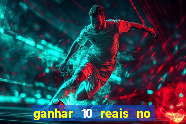 ganhar 10 reais no cadastro 2024