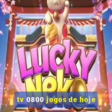 tv 0800 jogos de hoje