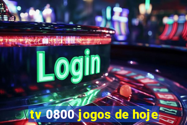 tv 0800 jogos de hoje