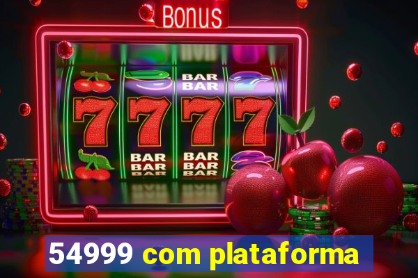 54999 com plataforma