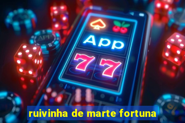 ruivinha de marte fortuna