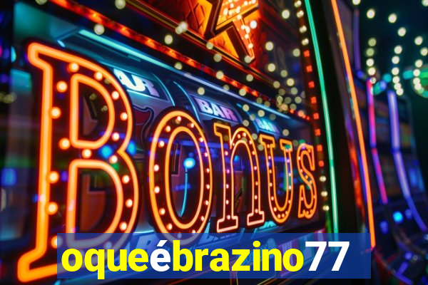 oqueébrazino777