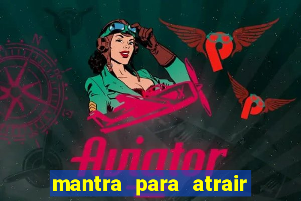 mantra para atrair dinheiro urgente em menos de 3 minutos