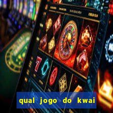 qual jogo do kwai que ganha mais dinheiro