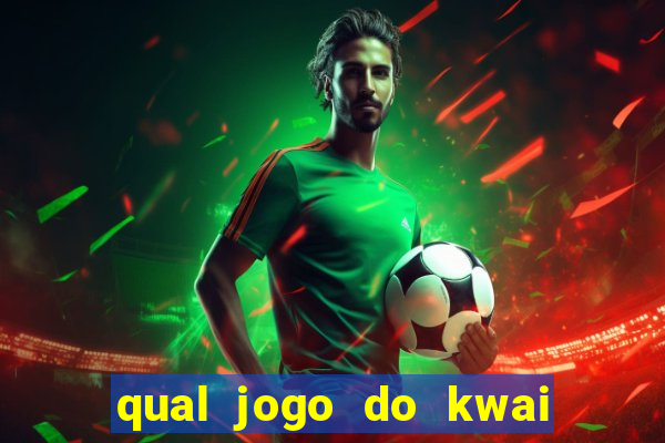 qual jogo do kwai que ganha mais dinheiro