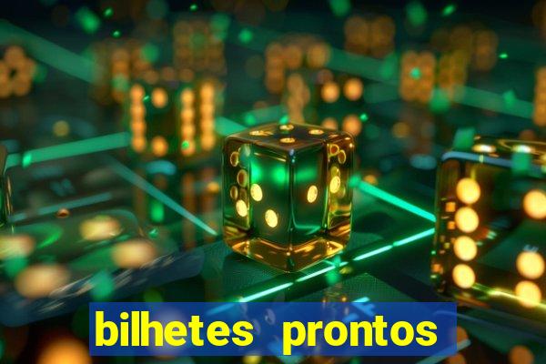 bilhetes prontos para hoje