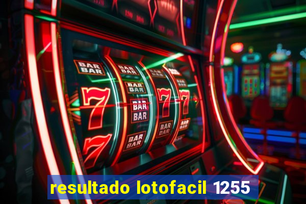 resultado lotofacil 1255