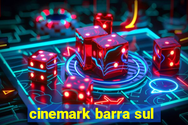 cinemark barra sul