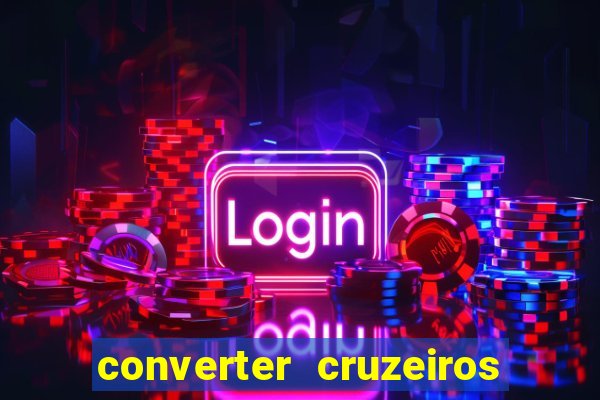 converter cruzeiros para real