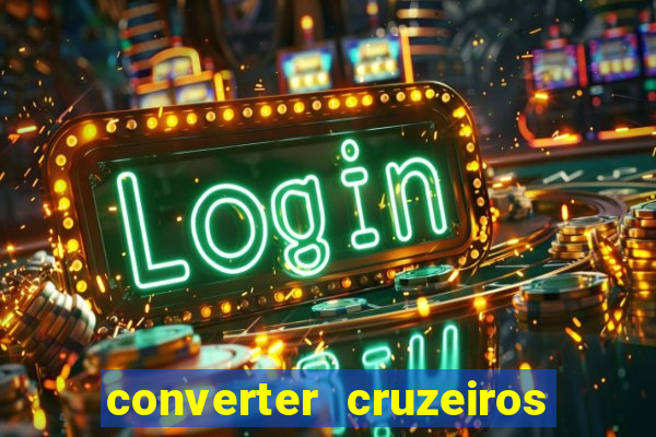 converter cruzeiros para real