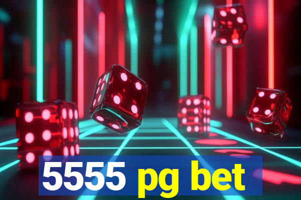 5555 pg bet
