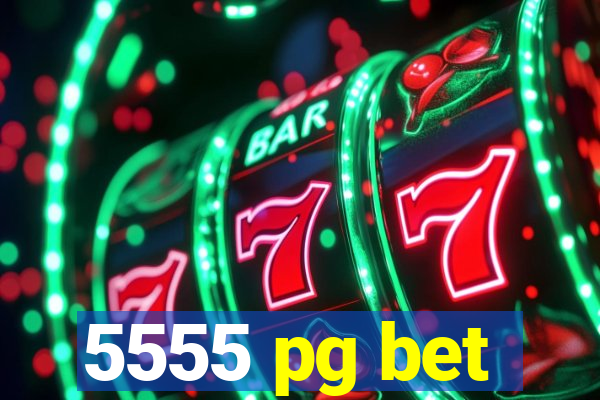 5555 pg bet