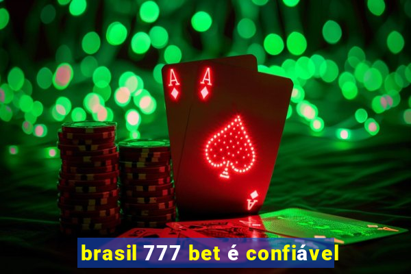 brasil 777 bet é confiável
