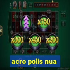 acro polis nua