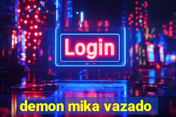 demon mika vazado