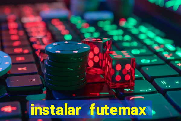 instalar futemax futebol ao vivo