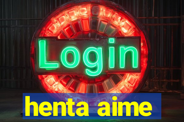 henta aime