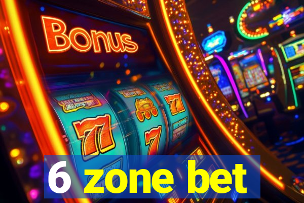 6 zone bet