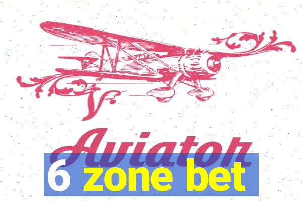 6 zone bet