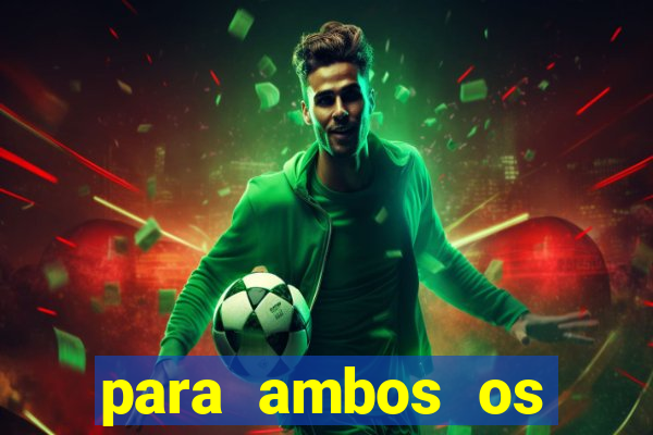 para ambos os times marcam 1 e 2 tempo