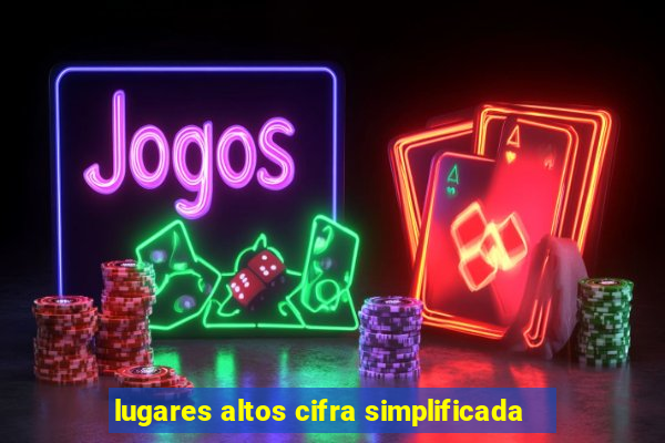 lugares altos cifra simplificada