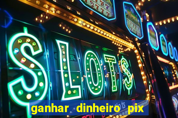 ganhar dinheiro pix de verdade bingo