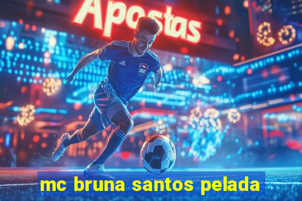 mc bruna santos pelada