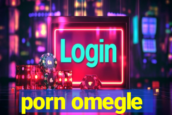 porn omegle