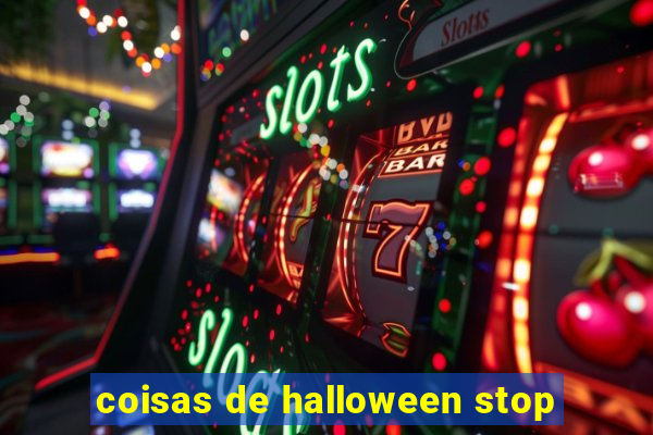 coisas de halloween stop