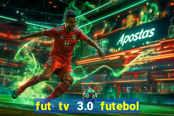 fut tv 3.0 futebol ao vivo