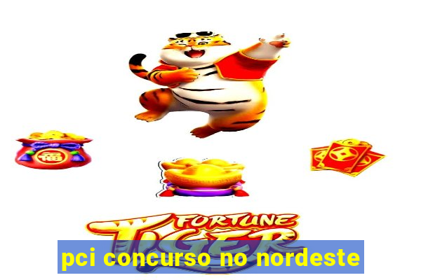 pci concurso no nordeste