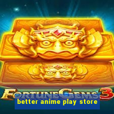 better anime play store