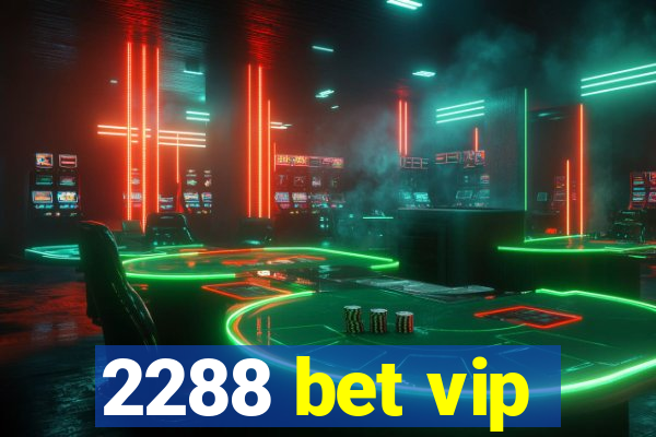 2288 bet vip