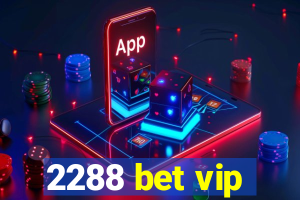 2288 bet vip