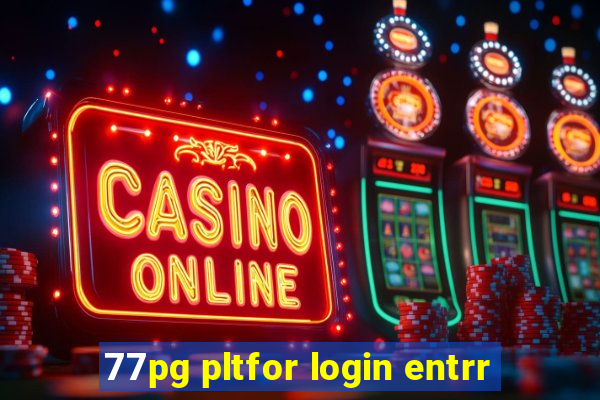 77pg pltfor login entrr
