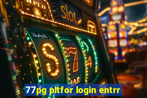 77pg pltfor login entrr