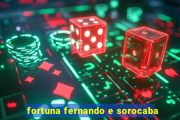 fortuna fernando e sorocaba