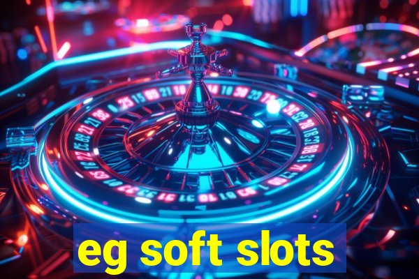 eg soft slots