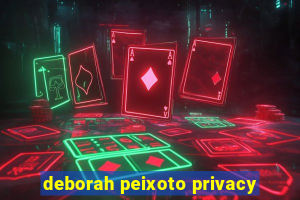 deborah peixoto privacy