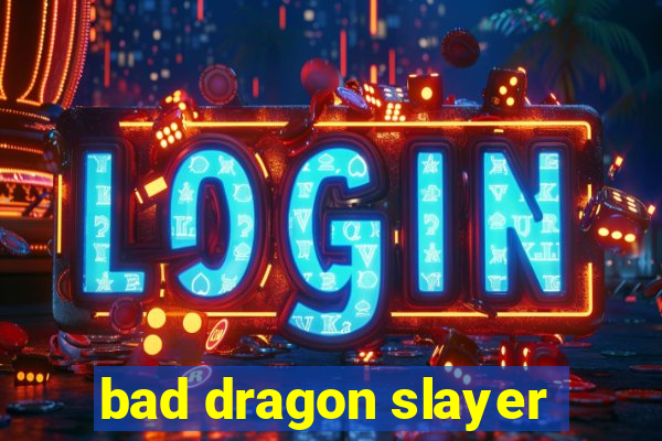 bad dragon slayer
