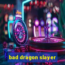 bad dragon slayer