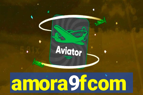 amora9fcom