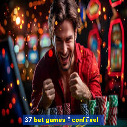 37 bet games 茅 confi谩vel