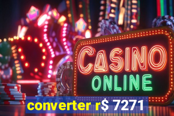 converter r$ 7271