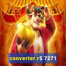 converter r$ 7271