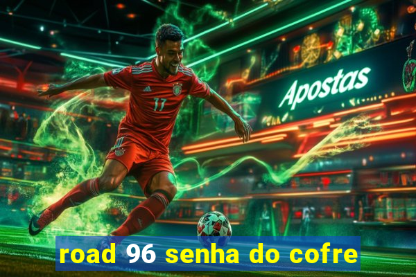 road 96 senha do cofre