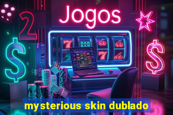 mysterious skin dublado