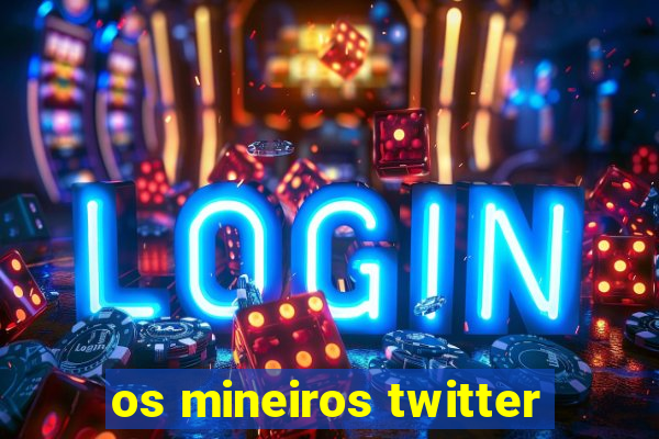 os mineiros twitter