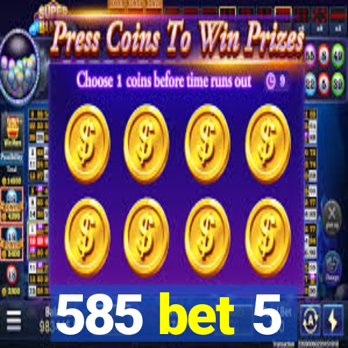 585 bet 5