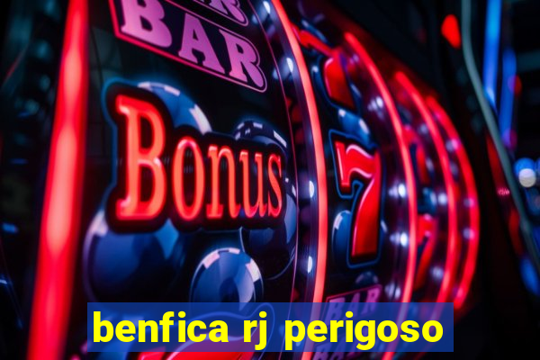 benfica rj perigoso